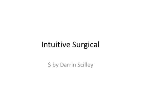 Intuitive Surgical $ by Darrin Scilley. Sector Components Managed Care Facilities Biotechnology Pharmaceuticals Healthcare Products and Supplies.
