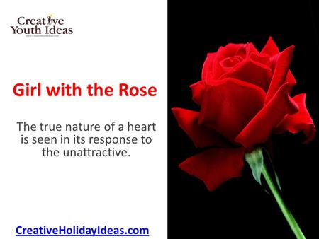 Girl with the Rose The true nature of a heart is seen in its response to the unattractive. CreativeHolidayIdeas.com.