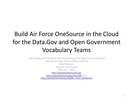 Build Air Force OneSource in the Cloud for the Data.Gov and Open Government Vocabulary Teams UDEF Deployment Workshop Planning Meeting at the Open Group.
