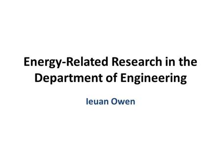 Energy-Related Research in the Department of Engineering Ieuan Owen.