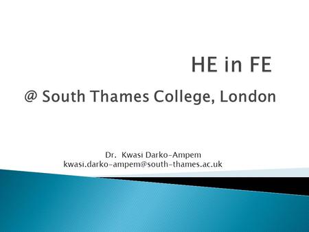 @ South Thames College, London Dr. Kwasi Darko-Ampem