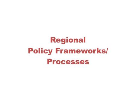 Regional Policy Frameworks/ Processes. Regional Consultative Processes on Migration Context No tradition of multilateral cooperation on migration Growing.