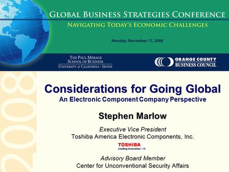 Stephen Marlow Executive Vice President Toshiba America Electronic Components, Inc. Advisory Board Member Center for Unconventional Security Affairs Considerations.