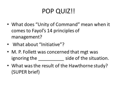 POP QUIZ!! What does “Unity of Command” mean when it comes to Fayol’s 14 principles of management? What about “Initiative”? M. P. Follett was concerned.