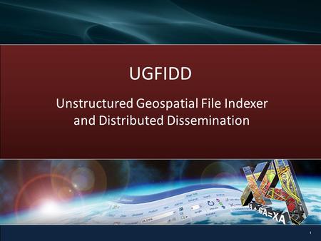 13 October 2010 UGFIDD Unstructured Geospatial File Indexer and Distributed Dissemination 1.