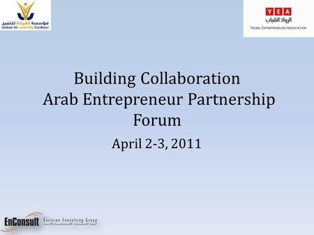 Building Collaboration Arab Entrepreneur Partnership Forum April 2-3, 2011.