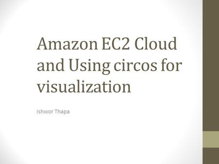 Amazon EC2 Cloud and Using circos for visualization Ishwor Thapa.