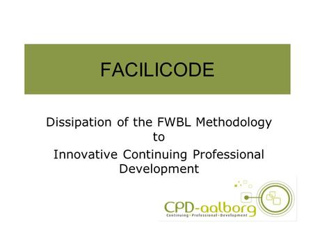 FACILICODE Dissipation of the FWBL Methodology to Innovative Continuing Professional Development.