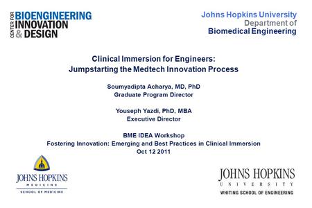 Clinical Immersion for Engineers: Jumpstarting the Medtech Innovation Process Soumyadipta Acharya, MD, PhD Graduate Program Director Youseph Yazdi, PhD,