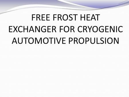 FREE FROST HEAT EXCHANGER FOR CRYOGENIC AUTOMOTIVE PROPULSION.