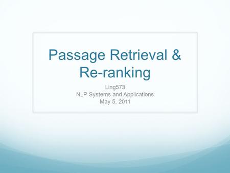 Passage Retrieval & Re-ranking Ling573 NLP Systems and Applications May 5, 2011.