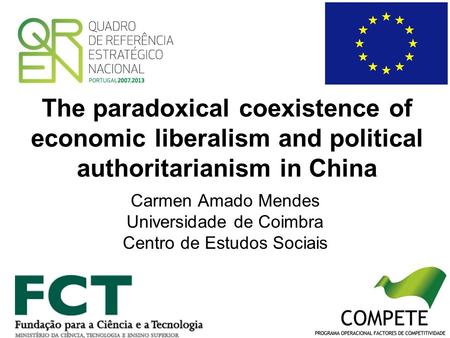 The paradoxical coexistence of economic liberalism and political authoritarianism in China Carmen Amado Mendes Universidade de Coimbra Centro de Estudos.