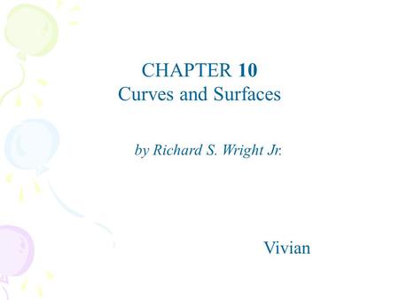 CHAPTER 10 Curves and Surfaces Vivian by Richard S. Wright Jr.