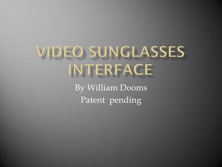 By William Dooms Patent pending.  Start by pushing side button to video.
