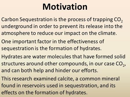 Carbon Sequestration is the process of trapping CO 2 underground in order to prevent its release into the atmosphere to reduce our impact on the climate.