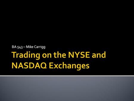 BA 543 – Mike Carrigg.  Timeline  Similarities and Differences  Trading Mechanisms  Other Trading Methods.