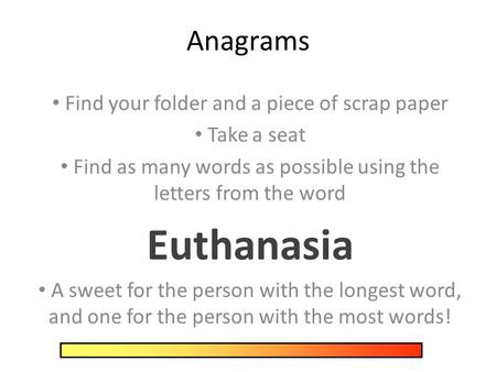 Euthanasia Anagrams Find your folder and a piece of scrap paper