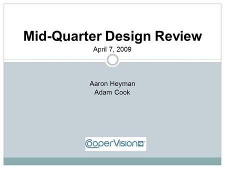 Mid-Quarter Design Review April 7, 2009 Aaron Heyman Adam Cook.