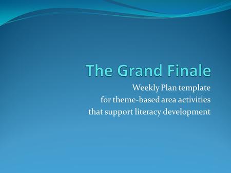Weekly Plan template for theme-based area activities that support literacy development.