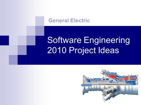 Software Engineering 2010 Project Ideas General Electric.