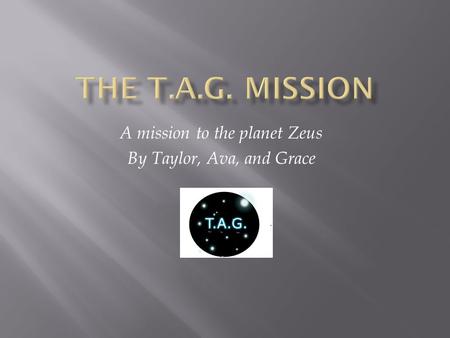 A mission to the planet Zeus By Taylor, Ava, and Grace.