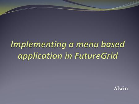 Implementing a menu based application in FutureGrid