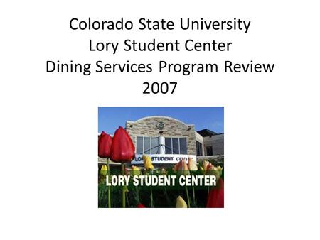 Colorado State University Lory Student Center Dining Services Program Review 2007.