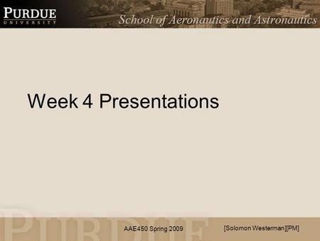 AAE450 Spring 2009 Week 4 Presentations [Solomon Westerman][PM]