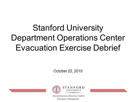 Stanford University Department Operations Center Evacuation Exercise Debrief October 22, 2010.