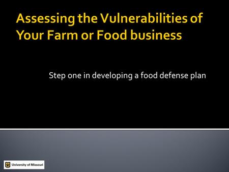 Step one in developing a food defense plan.  Production Agriculture  Supplies  Transportation  Auctions  Feedlots.