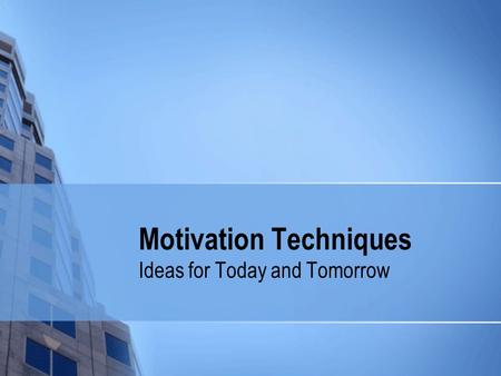 Motivation Techniques Ideas for Today and Tomorrow.