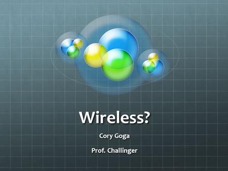 Wireless? Cory Goga Prof. Challinger. Wireless Electricity The idea that electricity could be transmitted using radio waves has been around since the.
