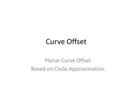Curve Offset Planar Curve Offset Based on Circle Approximation.
