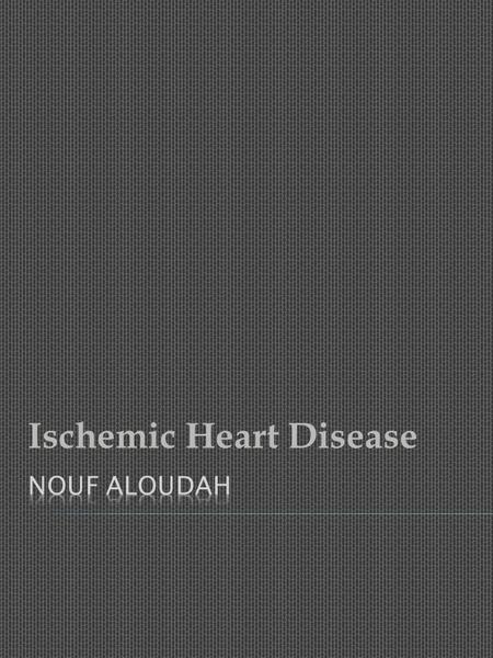 Ischemic Heart Disease.  Coronary artery disease CAD is a general manifestation that dose not discriminate bet the various phases that the individual.
