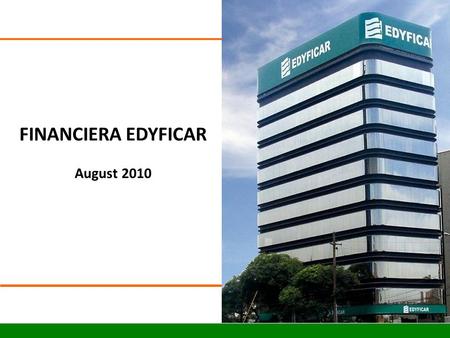FINANCIERA EDYFICAR August 2010. 1.Brief history of Financiera Edyficar 2.Funding Structure and its evolution Agenda.