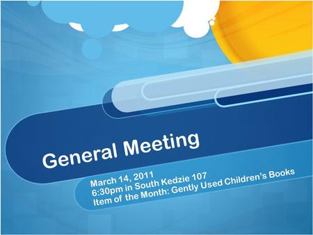 General Meeting March 14, 2011 6:30pm in South Kedzie 107 Item of the Month: Gently Used Children’s Books.