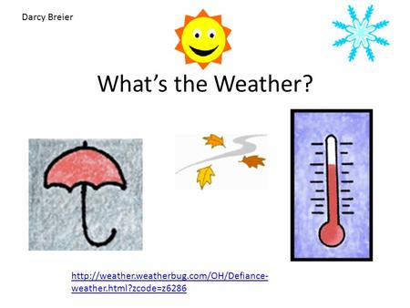 What’s the Weather?  weather.html?zcode=z6286 Darcy Breier.