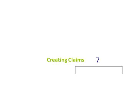 7 Creating Claims. Learning Outcomes When you finish this chapter, you will be able to: 7.1 Describe the role of claims in the billing process. 7.2 Discuss.
