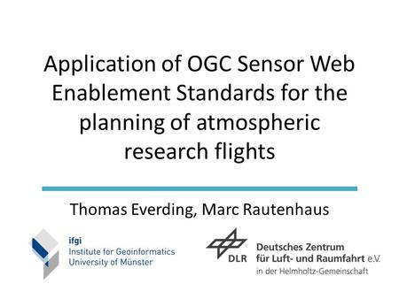 Application of OGC Sensor Web Enablement Standards for the planning of atmospheric research flights Thomas Everding, Marc Rautenhaus.