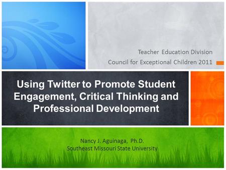 Teacher Education Division Council for Exceptional Children 2011 Using Twitter to Promote Student Engagement, Critical Thinking and Professional Development.
