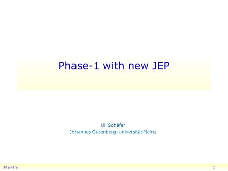 Phase-1 with new JEP Uli Schäfer Johannes Gutenberg-Universität Mainz Uli Schäfer 1.