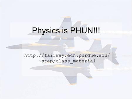 Physics is PHUN!!!  ~step/class_material.