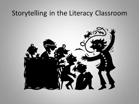 Storytelling in the Literacy Classroom. Questions for the Reader ?