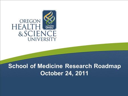 School of Medicine Research Roadmap October 24, 2011.