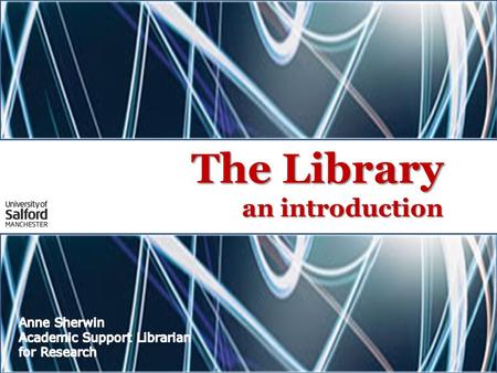 The Library an introduction. Libraries:  Adelphi  Allerton  Clifford Whitworth (including Lady Hale Law Library)  MediaCityUK PC suites across campus.