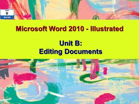 Microsoft Word 2010 - Illustrated Unit B: Editing Documents.