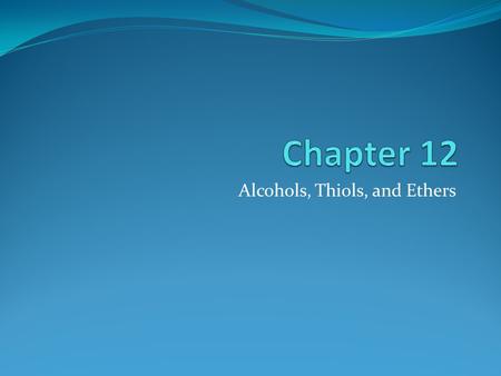 Alcohols, Thiols, and Ethers