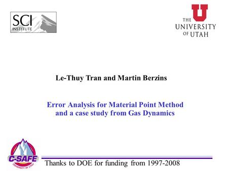 Error Analysis for Material Point Method and a case study from Gas Dynamics Le-Thuy Tran and Martin Berzins Thanks to DOE for funding from 1997-2008.