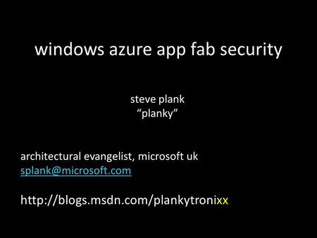 Windows azure app fab security steve plank “planky” architectural evangelist, microsoft uk