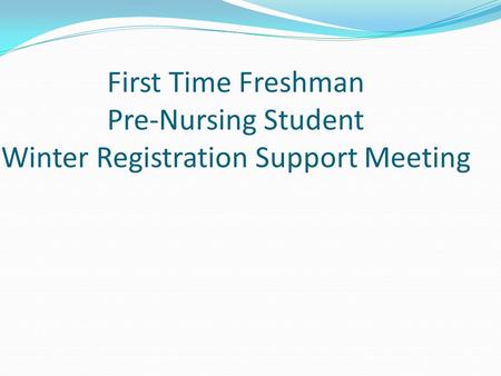 First Time Freshman Pre-Nursing Student Winter Registration Support Meeting.